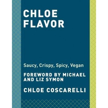 Chloe Flavor: Saucy, Spicy, Crunchy, Vegan, Chloe Coscarelli (Author) Chloe Flavor: Saucy, Spicy, Crunchy, Vegan, Chloe Coscarelli (Author)