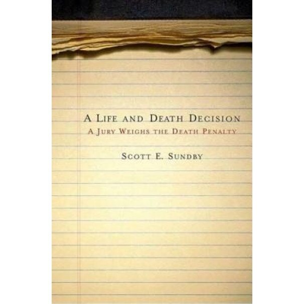 A Life and Death Decision: A Jury Weighs the Death Penalty, Scott E. Sundby (Author)