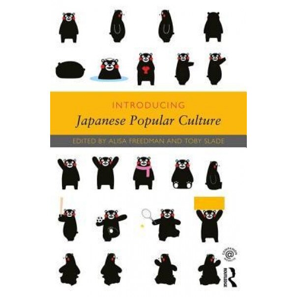 Introducing Japanese Popular Culture, Alisa Freedman (Editor)