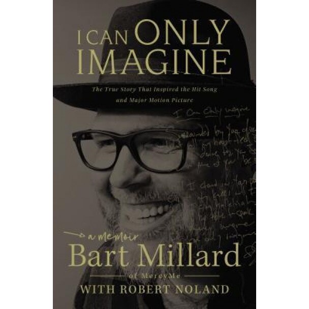 I Can Only Imagine: A Memoir, Bart Millard (Author)
