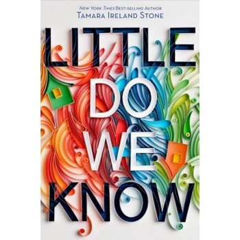 Little Do We Know, Tamara Ireland Stone (Author) Little Do We Know, Tamara Ireland Stone (Author)