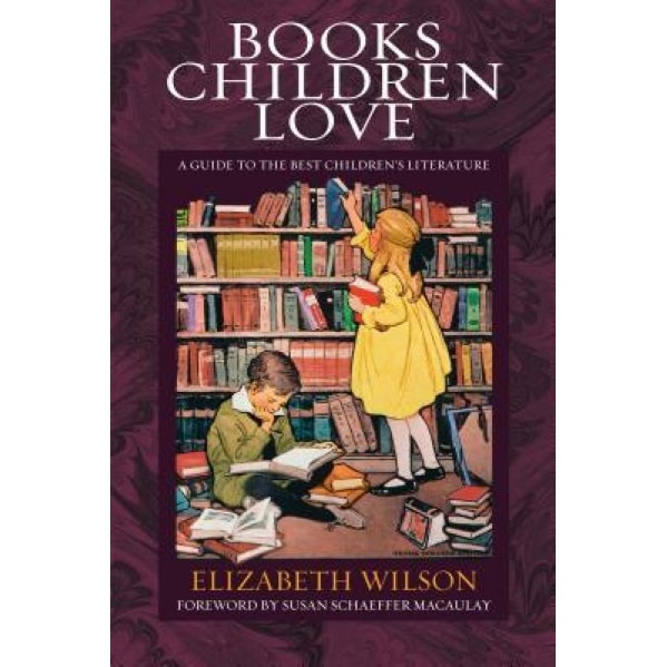 Books Children Love: A Guide to the Best Children's Literature, Elizabeth L. Wilson