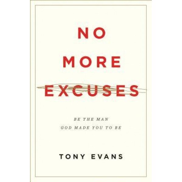 No More Excuses: Be the Man God Made You to Be, Tony Evans (Author)