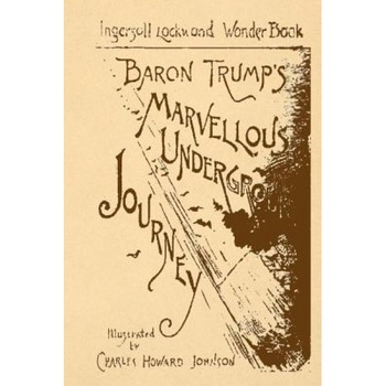 Baron Trump's Marvellous Underground Journey, Ingersoll Lockwood (Author) Baron Trump's Marvellous Underground Journey, Ingersoll Lockwood (Author)