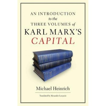 An Introduction to the Three Volumes of Karl Marx's Capital, Michael Heinrich (Author) An Introduction to the Three Volumes of Karl Marx's Capital, Michael Heinrich (Author)