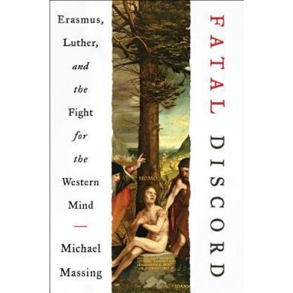 Fatal Discord: Erasmus, Luther, and the Rupture of Europe, Michael Massing (Author)