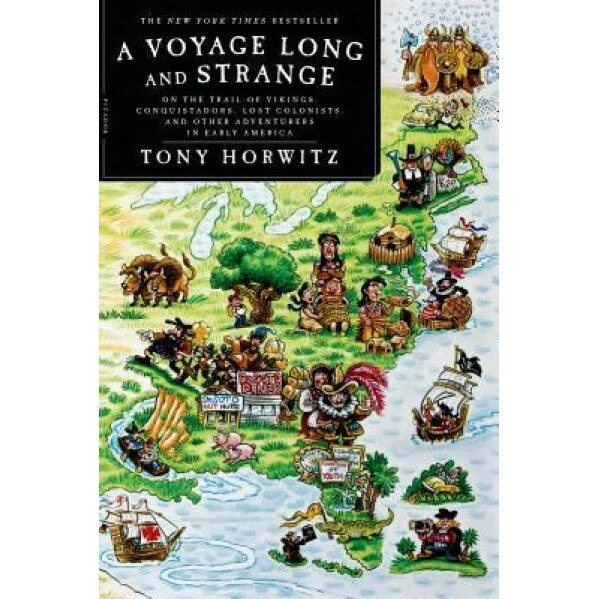 A Voyage Long and Strange: On the Trail of Vikings, Conquistadors, Lost Colonists, and Other Adventurers in Early America, Tony Horwitz