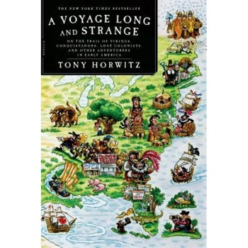 A Voyage Long and Strange: On the Trail of Vikings, Conquistadors, Lost Colonists, and Other Adventurers in Early America, Tony Horwitz A Voyage Long and Strange: On the Trail of Vikings, Conquistadors, Lost Colonists, and Other Adventurers in Early America, Tony Horwitz