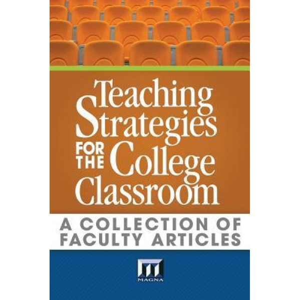 Teaching Strategies for the College Classroom: A Collection of Faculty Articles, Maryellen Weimer Ph. D. (Author)