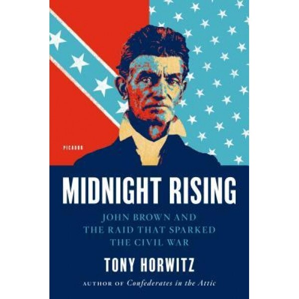Midnight Rising: John Brown and the Raid That Sparked the Civil War, Tony Horwitz (Author)