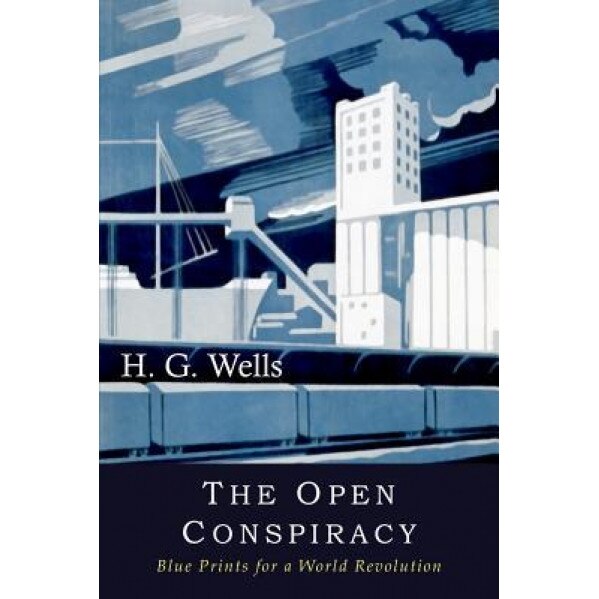 The Open Conspiracy: Blue Prints for a World Revolution, H. G. Wells (Author)