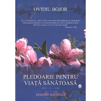 Pledoarie pentru o viata sanatoasa, Ovidiu Bojor, Editura Dharana Pledoarie pentru o viata sanatoasa, Ovidiu Bojor, Editura Dharana