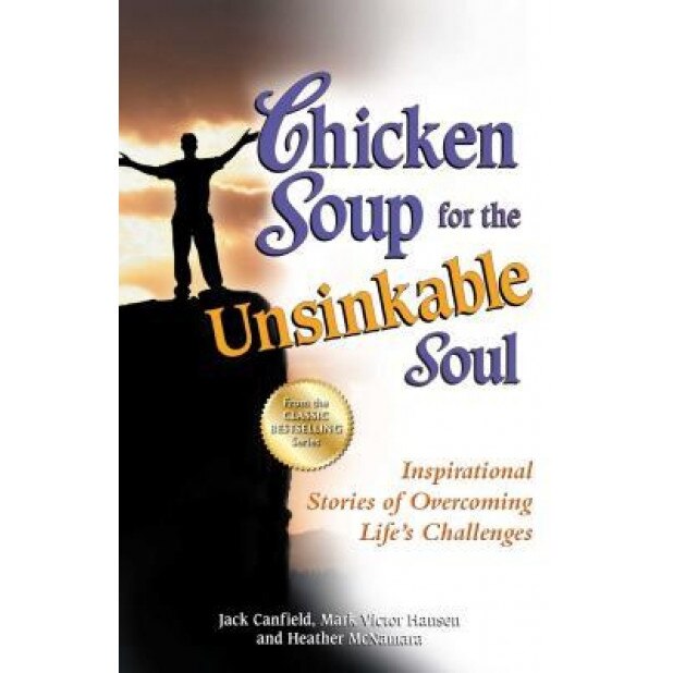 Chicken Soup for the Unsinkable Soul: Inspirational Stories of Overcoming Life's Challenges, Jack Canfield (Author)