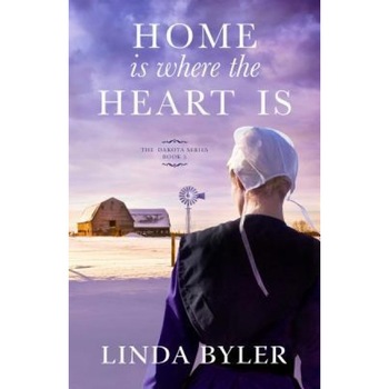 Home Is Where the Heart Is: The Dakota Series, Book 3, Linda Byler (Author) Home Is Where the Heart Is: The Dakota Series, Book 3, Linda Byler (Author)