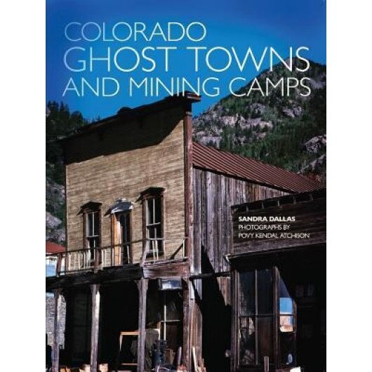 Colorado Ghost Towns and Mining Camps, Sandra Dallas (Author)