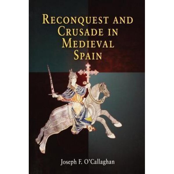 Reconquest and Crusade in Medieval Spain, Joseph F. O'Callaghan (Author)