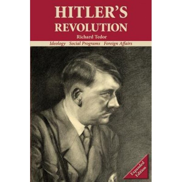 Hitler's Revolution: Ideology, Social Programs, Foreign Affairs, Tedor Richard (Author)