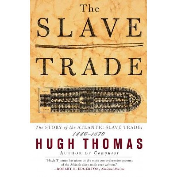 The Slave Trade: The Story of the Atlantic Slave Trade: 1440 - 1870, Hugh Thomas