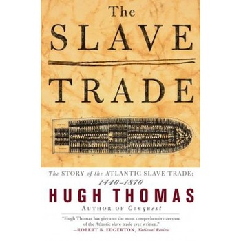 The Slave Trade: The Story of the Atlantic Slave Trade: 1440 - 1870, Hugh Thomas The Slave Trade: The Story of the Atlantic Slave Trade: 1440 - 1870, Hugh Thomas