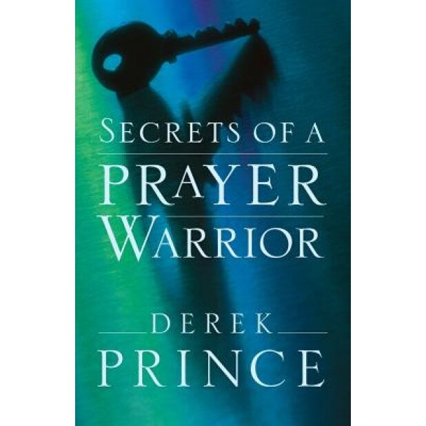 Secrets of a Prayer Warrior, Derek Prince