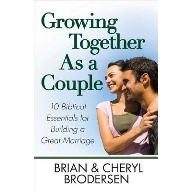 Growing Together as a Couple: 10 Biblical Essentials for Building a Great Marriage, Brian Brodersen (Author)