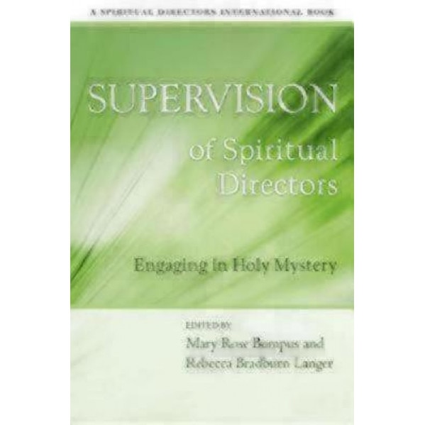 Supervision of Spiritual Directors: Engaging in Holy Mystery, Mary Rose Bumpus (Editor)