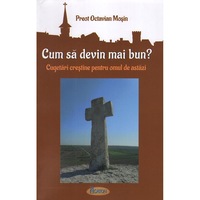 cum sa devin mai bun cugetari crestine pentru omul de astazi pr octavian mosin editura agaton imagen 3_0_
0