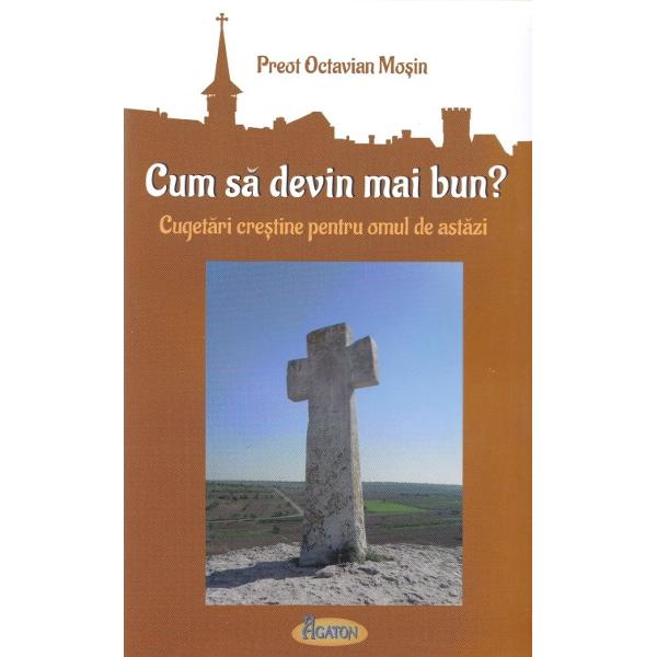 Cum sa devin mai bun? - Preot Octavian Mosin