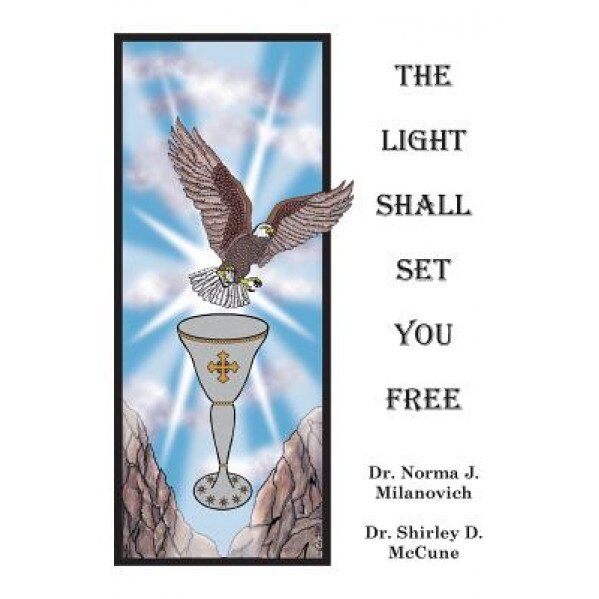 The Light Shall Set You Free, Norma J. Milanovich (Author)