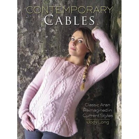 Contemporary Cables: Classic Aran Reimagined in Current Styles, Jody Long (Author)