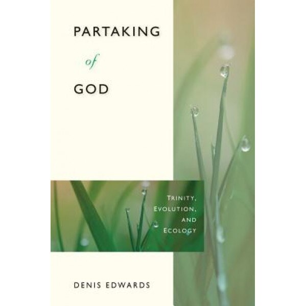 Partaking of God: Trinity, Evolution, and Ecology, Denis Edwards (Author)