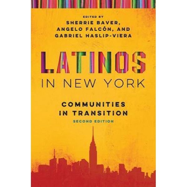 Latinos in New York: Communities in Transition, Second Edition, Sherrie Baver (Editor)
