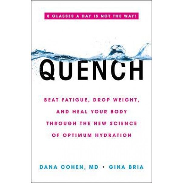 Quench: Beat Fatigue, Drop Weight, and Heal Your Body Through the New Science of Optimum Hydration, Dana Cohen (Author)