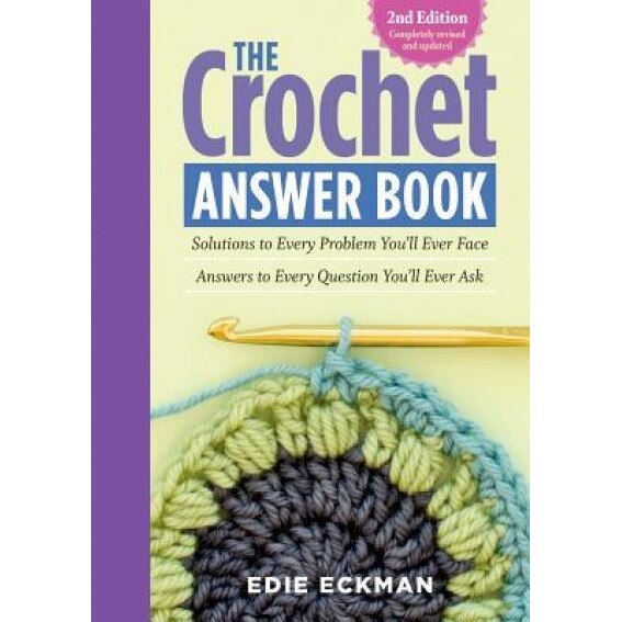 The Crochet Answer Book, 2nd Edition: Solutions to Every Problem You LL Ever Face; Answers to Every Question You LL Ever Ask, Edie Eckman (Author)