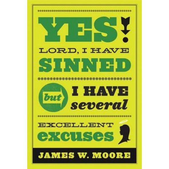Yes, Lord, I Have Sinned: But I Have Several Excellent Excuses, James W. Moore (Author)