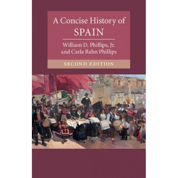 A Concise History of Spain, William Phillips (Author)