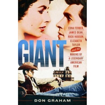 Giant: Edna Ferber, James Dean, Rock Hudson, Elizabeth Taylor, and the Making of a Legendary American Film, Don Graham (Author) Giant: Edna Ferber, James Dean, Rock Hudson, Elizabeth Taylor, and the Making of a Legendary American Film, Don Graham (Author)