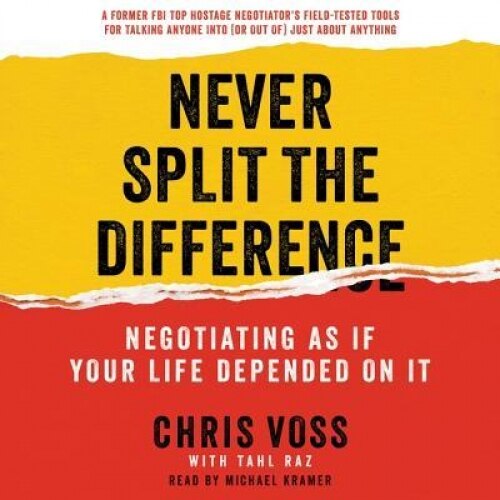 Never Split the Difference: Negotiating as If Your Life Depended on It, Chris Voss (Author)