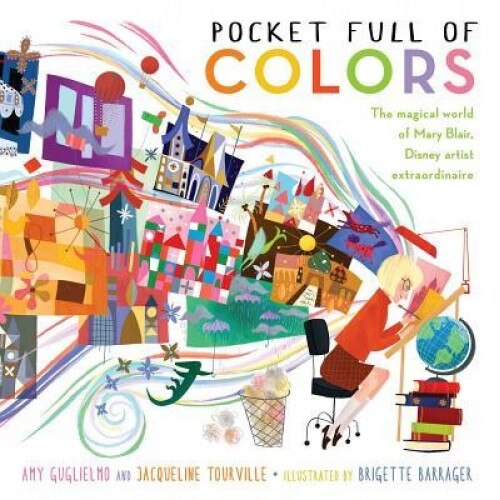 Pocket Full of Colors: The Magical World of Mary Blair, Disney Artist Extraordinaire, Jacqueline Tourville (Author)