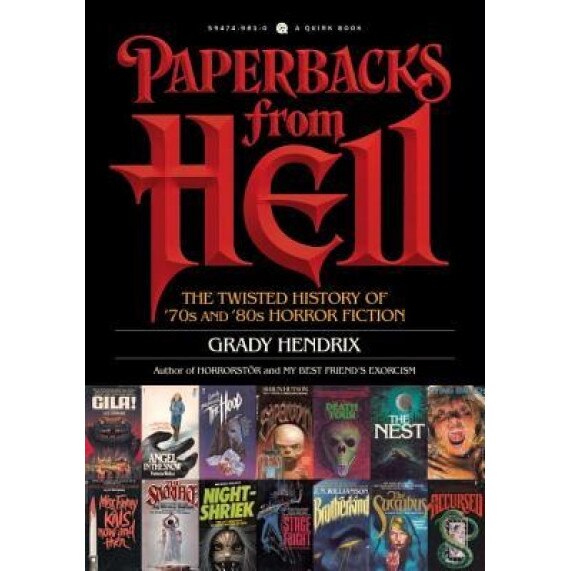 Paperbacks from Hell: The Twisted History of '70s and '80s Horror Fiction, Grady Hendrix (Author)