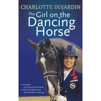 The Girl on the Dancing Horse: Charlotte Dujardin and Valegro, Charlotte Dujardin (Author) The Girl on the Dancing Horse: Charlotte Dujardin and Valegro, Charlotte Dujardin (Author)