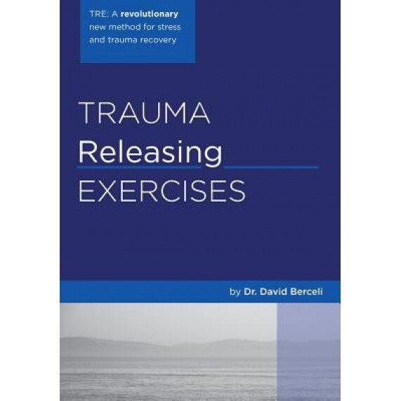 Trauma Releasing Exercises (TRE), David Berceli (Author)