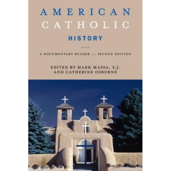American Catholic History, Second Edition: A Documentary Reader, Mark Massa (Editor)