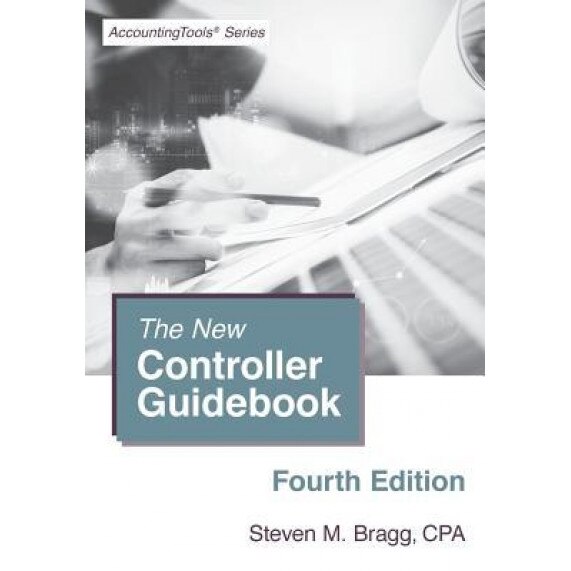 The New Controller Guidebook: Fourth Edition, Steven M. Bragg (Author)