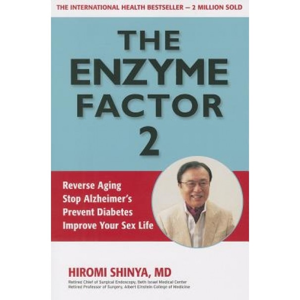 The Enzyme Factor 2: Reverse Aging, Stop Alzheimers, Prevent Diabetes, Improve Your Sex Life, Hiromi Shinya (Author)
