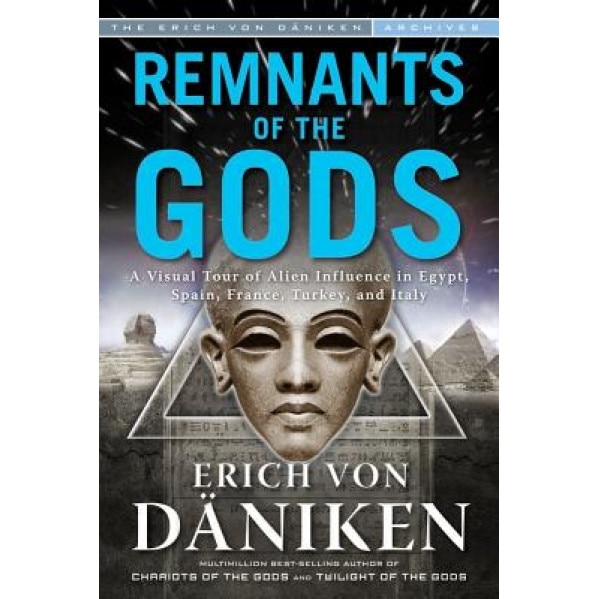 Remnants of the Gods: A Virtual Tour of Alien Influence in Egypt, Spain, France, Turkey, and Italy, Erich Von Daniken (Author)