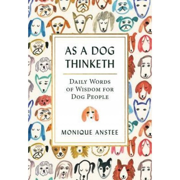 As a Dog Thinketh: Daily Words of Wisdom for Dog People, Monique Anstee (Author)