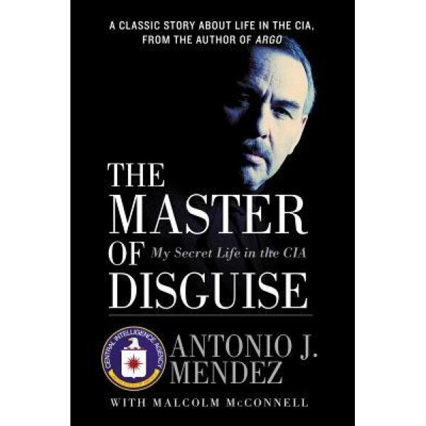The Master of Disguise: My Secret Life in the CIA, Antonio J. Mendez (Author)