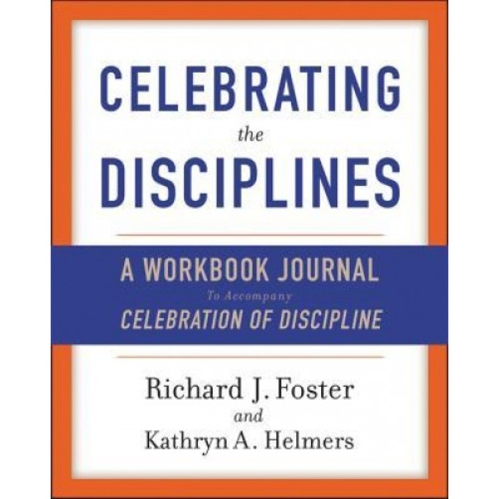 Celebrating the Disciplines: A Journal Workbook to Accompany Celebration of Discipline'', Richard J. Foster