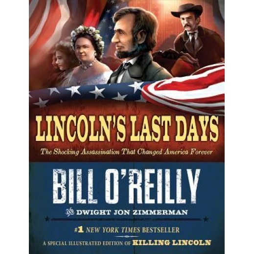 Lincoln's Last Days: The Shocking Assassination That Changed America Forever, Bill O'Reilly (Author)